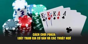 Poker là gi? Cách chơi poker