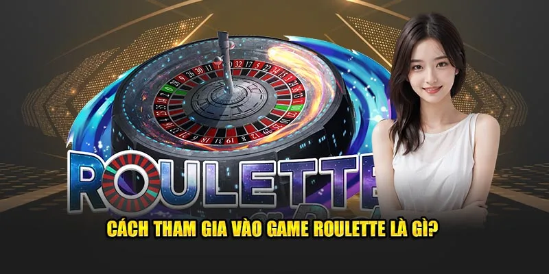 cách tham gia game roulette